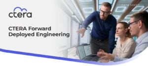 CTERA Forward Deployed Engineering Embeds Engineers With Customers to Put File-Data AI Into Production